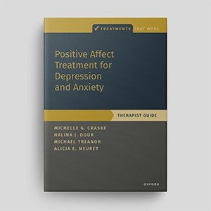 Positive Affect Treatment For Depression And Anxiety: Therapist Guide